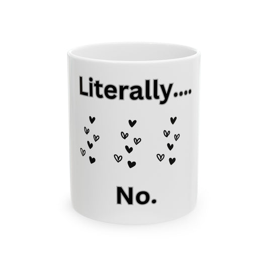 Ceramic Mug, (11oz, 15oz) Literally no